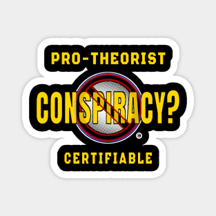 Conspiracy Certifiable Pro-Theorist Magnet