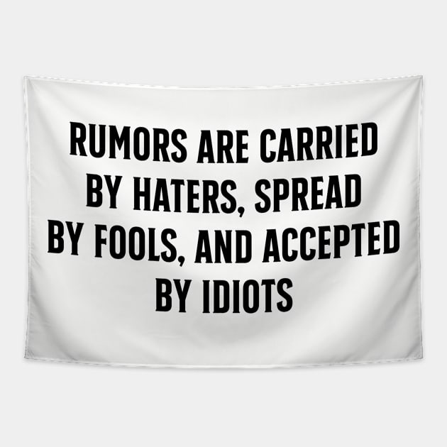 Rumors are carried by haters spread by fools and accepted by idiots Tapestry by TIHONA