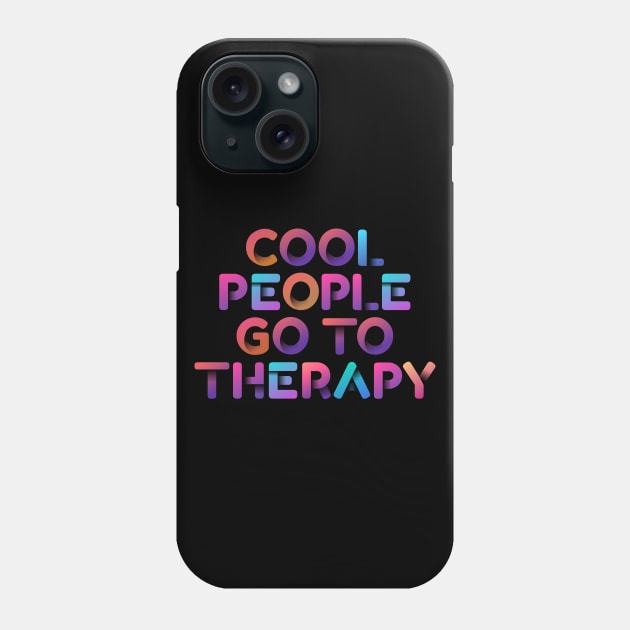 Cool People Go To Therapy Mental Health Awareness Self Care Phone Case by oskibunde