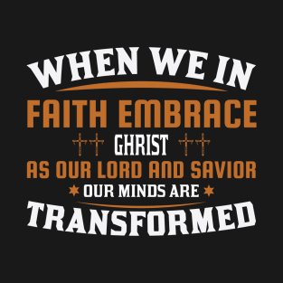 When We In Faith Embrace T-Shirt