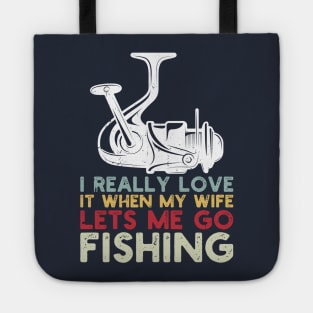 I Really Love It When My Wife Lets Me Go Fishing Tote