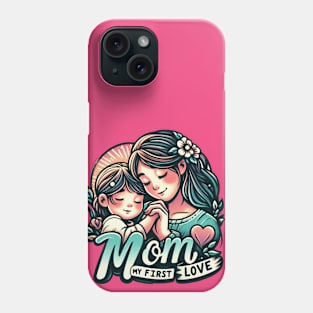 Mom, My First Love Phone Case