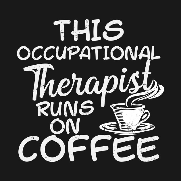 Disover Occupational Therapist Shirt | Runs On Coffee Gift - Occupational Therapist - T-Shirt