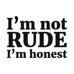 I’m not RUDE I’m honest T-Shirt