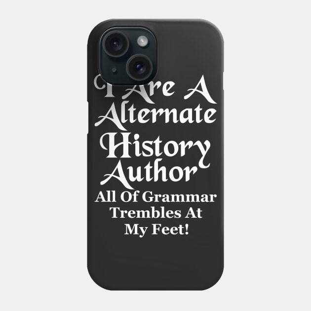 I Are A Alternate History Author Phone Case by J. Rufus T-Shirtery