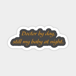 Doctor by day, still my baby at night gold letters. Magnet