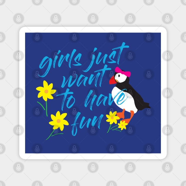 Girls Just Want to Have Fun Magnet by Adam Clayton Graphics