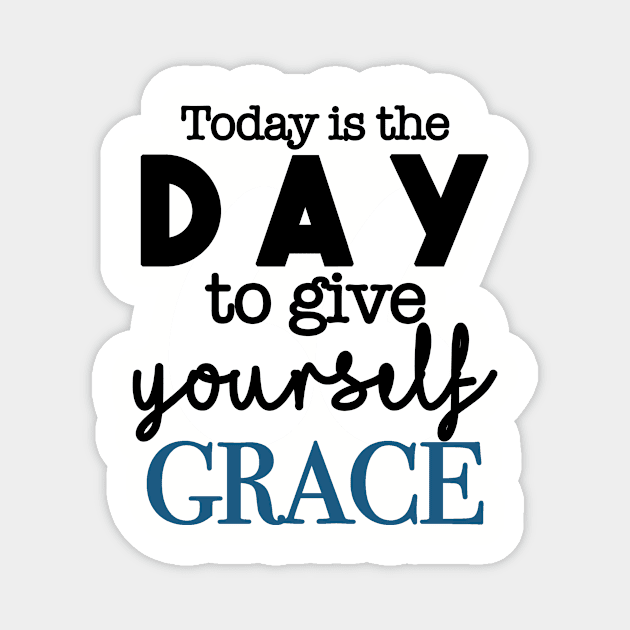 Today Is the Day to Give Yourself Grace Magnet by Unabridged