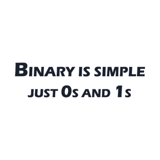 Binary is simple, just 0s and 1s T-Shirt