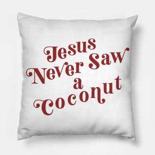 Jesus Never Saw a Coconut Pillow