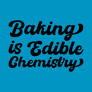 Baking Is Edible Chemistry T-Shirt