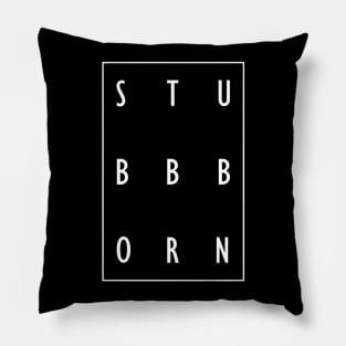 Stubbborn Pillow