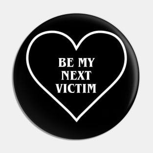 Be My Next Victim Pin