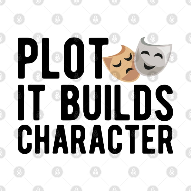 Theatre - Plot it builds character by KC Happy Shop