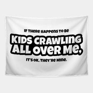 Kids Crawling All Over Me - Mom, Dad, Parent, Funny Tapestry