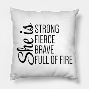 she is fierce strong brave full of fire Pillow