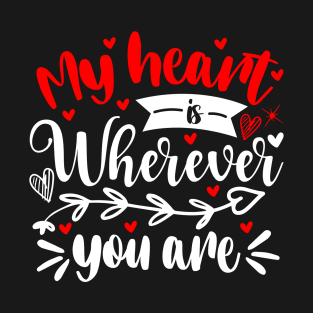 My heart is wherever you are T-Shirt