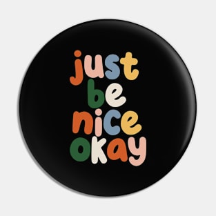 Just Be Nice Okay Pin