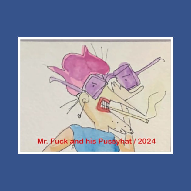 Mr. Fuck and his Pussyhat / 2024 by Hudley Flipside