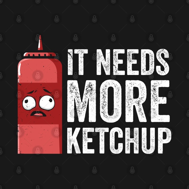 It Needs More Ketchup Funny Cute Ketchup lover by swissles