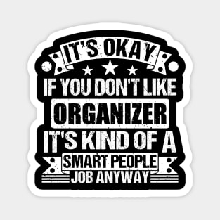 Organizer lover It's Okay If You Don't Like Organizer It's Kind Of A Smart People job Anyway Magnet