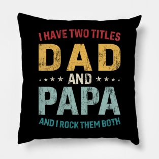 I Have Two Titles Dad And Papa Funny Father'S Day Dad Gift Pillow