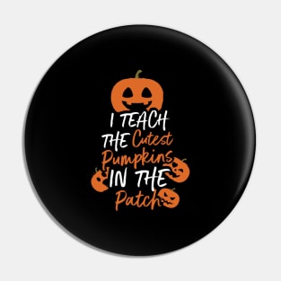 Cute I Teach The Cutest Pumpkins, Teacher Gift design Pin