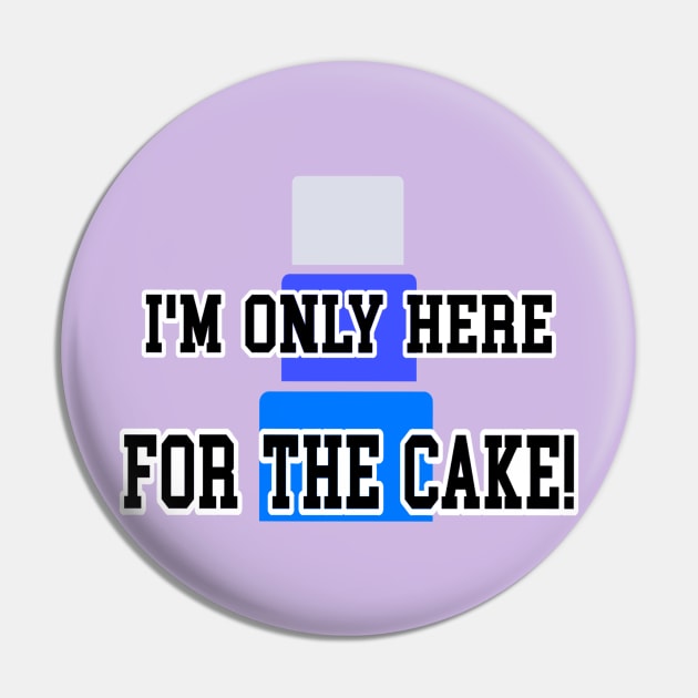 I’m only here for the cake 2 Pin by Orchid's Art
