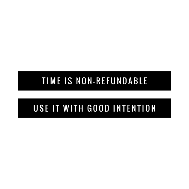 Time Is Non-Refundable Use It With Good Intention Inspiring & Motivational Quotes by twizzler3b