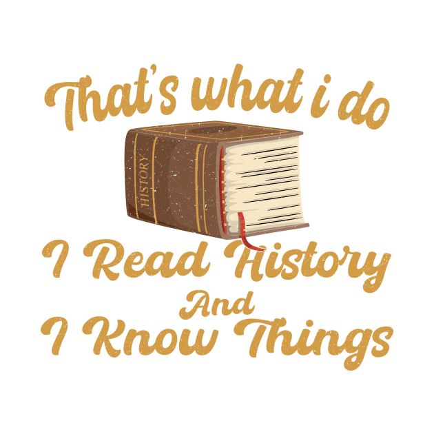 That's What I Do I Read History And I Know Things vintage by KB Badrawino