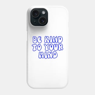 Be kind to your mind mental health awareness Phone Case