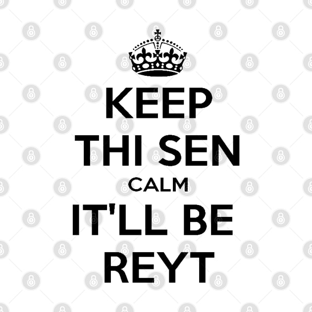 Keep Thi Sen Calm It'll Be Reyt Yorkshire Dialect by taiche