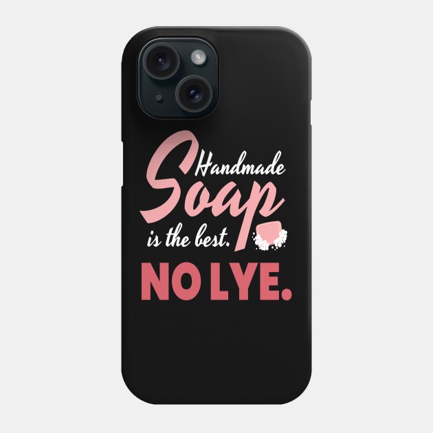 Handmade Soap Is The Best. No Lye. Soap Phone Case by MooonTees