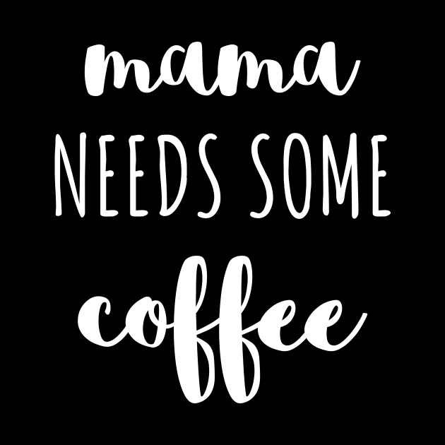 Mama needs some coffee white typography by DailyQuote