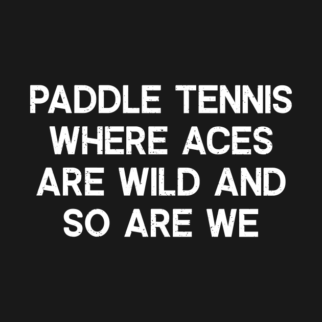 Paddle Tennis Where Aces Are Wild and So Are We by trendynoize