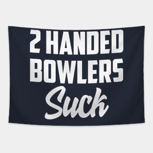 2 Handed bowlers suck Tapestry