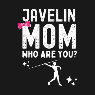 Javelin Mom Who Are You T-Shirt