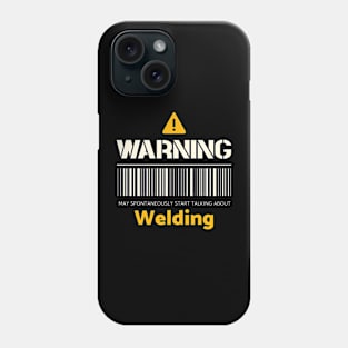 Warning may spontaneously start talking about welding Phone Case