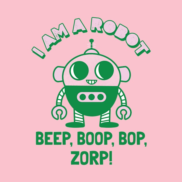 Beep, Boop, Bop, Zorp! by Sunny Day Tee Shop