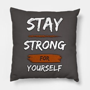 STAY STRONG FOR YOURSELF Pillow