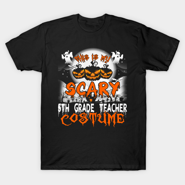 This is My Scary 5th Grade Teacher Costume Halloween - This Is My Scary 5th Grade Teacher Cost - T-Shirt