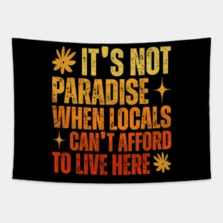 It’s Not Paradise When Locals Can’t Afford To Live Here Tapestry