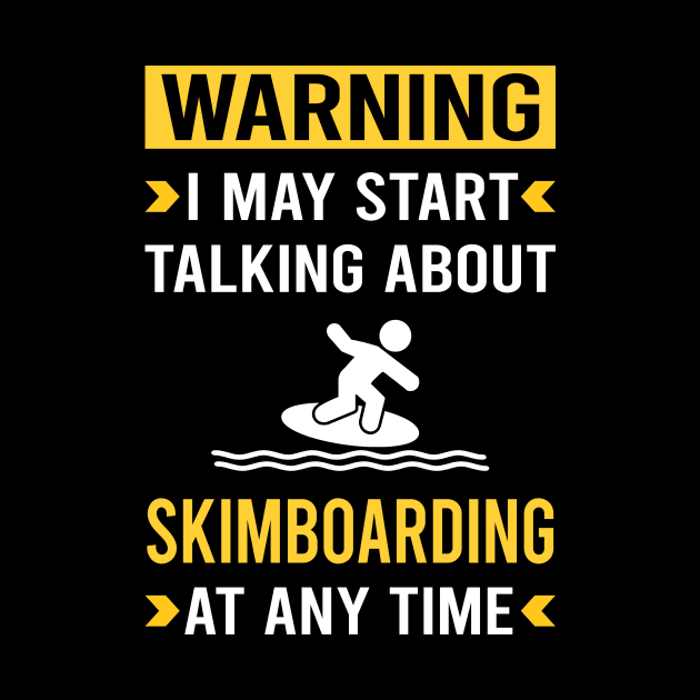 Warning Skimboarding Skimboard Skimboarder Skimming by Good Day