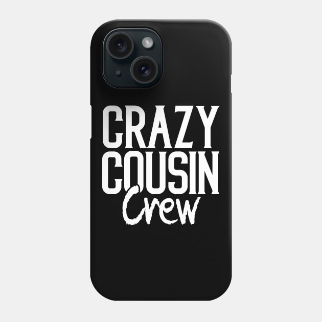 Crazy cousin crew matching family Phone Case by Tesszero