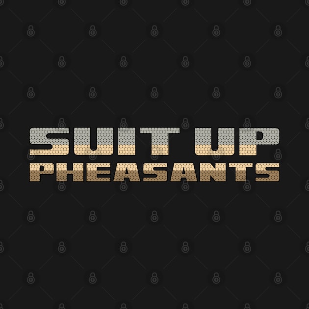 suit up, pheasants letterkenny by DisenyosDeMike