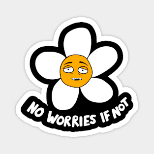 No Worries If Not Daisy Magnet