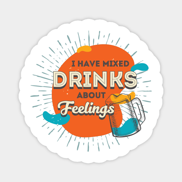 I Have Mixed Drinks About Feelings Magnet by Kulturmagazine