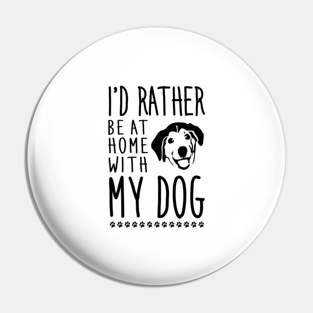 I'd rather be home with my dog Pin by NotoriousMedia