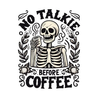 NO TALKIE BEFORE COFFEE Funny Skeleton Quote Hilarious Sayings Humor Gift T-Shirt