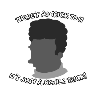 It's just a simple trick! T-Shirt